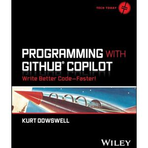 Dowswell, Kurt Programming with GitHub Copilot: Write Better Code--Faster! (Tech Today) Dowswell, Kurt Programming with GitHub Copilot: Write Better Code--Faster! (Tech Today)