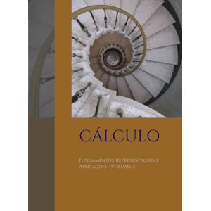 Viana Campos, Willian Cálculo: Fundamentos, Representações e Aplicações VOLUME 2 Viana Campos, Willian Cálculo: Fundamentos, Representações e Aplicações VOLUME 2