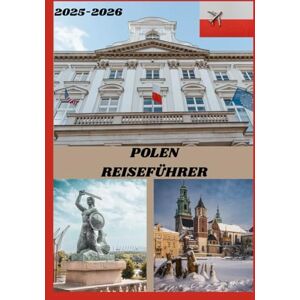 WILLIAMS, SHERAH POLEN REISEFÜHRER 2025–2026: Erkunden Sie Polens historische Hauptstadt wie ein Einheimischer – Sehenswürdigkeiten, Geheimtipps, Essen & Whisky sowie Insidertipps für eine unvergessliche Reise WILLIAMS, SHERAH POLEN REISEFÜHRER 2025–2026: Erkunden Sie Polens historische Hauptstadt wie ein Einheimischer – Sehenswürdigkeiten, Geheimtipps, Essen & Whisky sowie Insidertipps für eine unvergessliche Reise