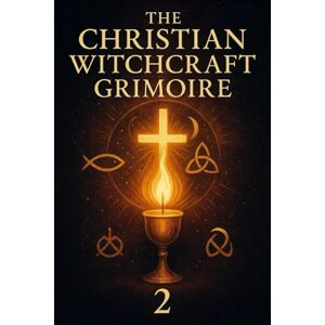 Ravenbrook, Richard The Christian Witchcraft Grimoire: Volume Two Ravenbrook, Richard The Christian Witchcraft Grimoire: Volume Two