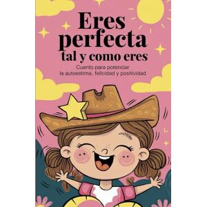 Gutiérrez Puerto, Soledad Eres perfecta tal y como eres: Cuento para potenciar la autoestima, felicidad y positividad. Gutiérrez Puerto, Soledad Eres perfecta tal y como eres: Cuento para potenciar la autoestima, felicidad y positividad.
