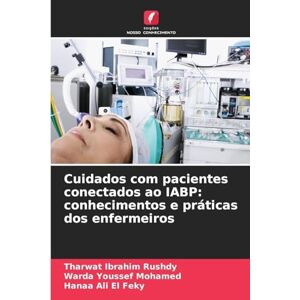 Rushdy, Tharwat Ibrahim Cuidados com pacientes conectados ao IABP: conhecimentos e práticas dos enfermeiros Rushdy, Tharwat Ibrahim Cuidados com pacientes conectados ao IABP: conhecimentos e práticas dos enfermeiros