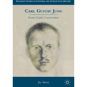 Sherry, J. Carl Gustav Jung: Avant-Garde Conservative (Palgrave Studies in Cultural and Intellectual History) Sherry, J. Carl Gustav Jung: Avant-Garde Conservative (Palgrave Studies in Cultural and Intellectual History)