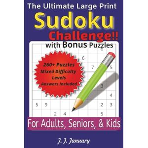 January, J. J. The Ultimate Large Print Sudoku Challenge!!: Easy to Read, Large Print Sudoku Puzzles with Bonus Puzzles 260+ Puzzles 6 x 9 inches Multiple ... Exercise For Adults, Seniors, and Kids January, J. J. The Ultimate Large Print Sudoku Challenge!!: Easy to Read, Large Print Sudoku Puzzles with Bonus Puzzles 260+ Puzzles 6 x 9 inches Multiple ... Exercise For Adults, Seniors, and Kids