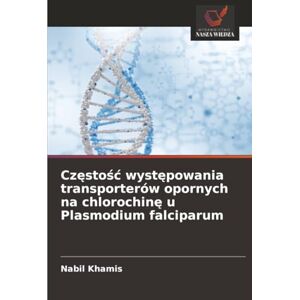 Khamis, Nabil Częstość występowania transporterów opornych na chlorochinę u Plasmodium falciparum Khamis, Nabil Częstość występowania transporterów opornych na chlorochinę u Plasmodium falciparum