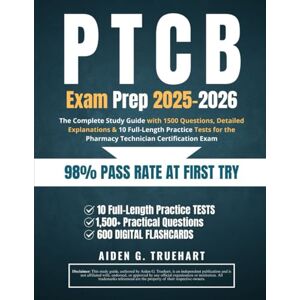 Truehart, Aiden G. PTCB Exam Prep 2025-2026: The Complete Study Guide with 1500 Questions, Detailed Explanations & 10 Full-Length Practice Tests for the Pharmacy Technician Certification Exam Truehart, Aiden G. PTCB Exam Prep 2025-2026: The Complete Study Guide with 1500 Questions, Detailed Explanations & 10 Full-Length Practice Tests for the Pharmacy Technician Certification Exam