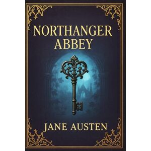 Austen, Jane Northanger Abbey: A romantic and psychological exploration of innocence, vanity, and the dangerous power of fictional storytelling on impressionable minds Austen, Jane Northanger Abbey: A romantic and psychological exploration of innocence, vanity, and the dangerous power of fictional storytelling on impressionable minds