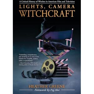 Heather Greene Lights, Camera, Witchcraft: A Critical History of Witches in American Film and Television Heather Greene Lights, Camera, Witchcraft: A Critical History of Witches in American Film and Television