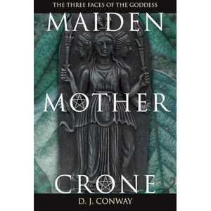 Conway, D.J. Maiden, Mother, Crone: The Myth & Reality of the Triple Goddess Conway, D.J. Maiden, Mother, Crone: The Myth & Reality of the Triple Goddess