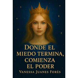 Forés, Vanessa Juanes Donde el miedo termina comienza el poder Forés, Vanessa Juanes Donde el miedo termina comienza el poder