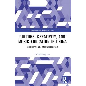 Ho, Wai-Chung Culture, Creativity, and Music Education in China: Developments and Challenges (Education and Society in China) Ho, Wai-Chung Culture, Creativity, and Music Education in China: Developments and Challenges (Education and Society in China)