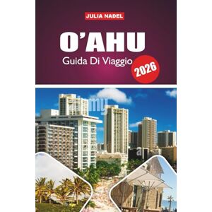 Nadel, Julia O'AHU GUIDA DI VIAGGIO 2026: Alla scoperta del patrimonio, dei sapori e delle avventure all'aria aperta dell'isola per visitatori curiosi e rispettosi Nadel, Julia O'AHU GUIDA DI VIAGGIO 2026: Alla scoperta del patrimonio, dei sapori e delle avventure all'aria aperta dell'isola per visitatori curiosi e rispettosi