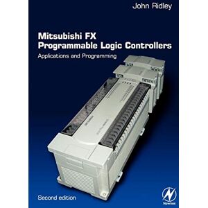 Ridley, John Mitsubishi FX Programmable Logic Controllers: Applications and Programming Ridley, John Mitsubishi FX Programmable Logic Controllers: Applications and Programming