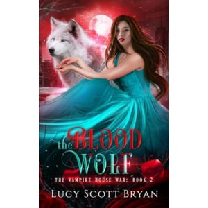 Scott The Blood Wolf (The Vampire House War) Scott The Blood Wolf (The Vampire House War)