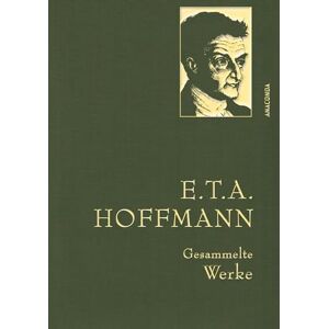 Hoffmann, E.T.A. E.T.A. Hoffmann, Gesammelte Werke: Gebunden in feingeprägter Leinenstruktur auf Naturpapier aus Bayern. Mit goldener Schmuckprägung Hoffmann, E.T.A. E.T.A. Hoffmann, Gesammelte Werke: Gebunden in feingeprägter Leinenstruktur auf Naturpapier aus Bayern. Mit goldener Schmuckprägung