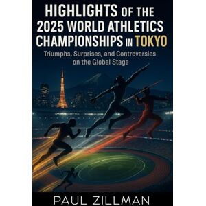 Zillman, Paul Highlights of the 2025 World Athletics Championships in Tokyo: Triumphs, Surprises, and Controversies on the Global Stage Zillman, Paul Highlights of the 2025 World Athletics Championships in Tokyo: Triumphs, Surprises, and Controversies on the Global Stage