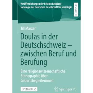 Marxer, Jill Doulas in der Deutschschweiz zwischen Beruf und Berufung: Eine religionswissenschaftliche Ethnographie über Geburtsbegleiterinnen ... der Deutschen Gesellschaft für Soziologie) Marxer, Jill Doulas in der Deutschschweiz zwischen Beruf und Berufung: Eine religionswissenschaftliche Ethnographie über Geburtsbegleiterinnen ... der Deutschen Gesellschaft für Soziologie)