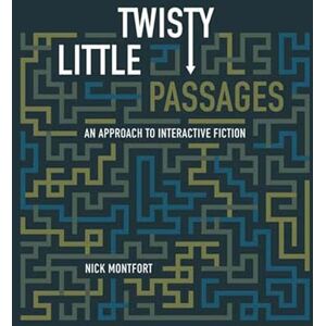Montfort, Nick Twisty Little Passages: An Approach to Interactive Fiction (The MIT Press) Montfort, Nick Twisty Little Passages: An Approach to Interactive Fiction (The MIT Press)