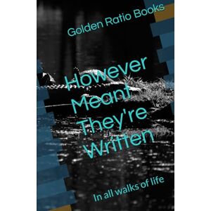 Books, Golden Ratio However Meant They're Written: In all walks of life Books, Golden Ratio However Meant They're Written: In all walks of life