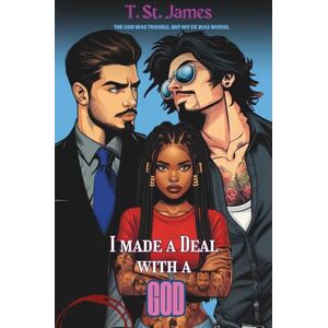 St. James, T. I Made A Deal With A God: The God Was Trouble. But My Ex Was Worse. (Love Triangle) (Deals with Gods) St. James, T. I Made A Deal With A God: The God Was Trouble. But My Ex Was Worse. (Love Triangle) (Deals with Gods)