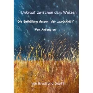 Scott Das Unkraut zwischen dem Weizen: Die Enthüllung dessen, der "zurückhält" Von Anfang an Scott Das Unkraut zwischen dem Weizen: Die Enthüllung dessen, der "zurückhält" Von Anfang an