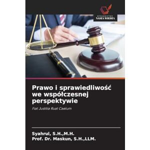 S H, M H Syahrul Prawo i sprawiedliwośc we wspólczesnej perspektywie: Fiat Justitia Ruat Caelum S H, M H Syahrul Prawo i sprawiedliwośc we wspólczesnej perspektywie: Fiat Justitia Ruat Caelum