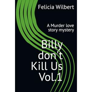 Wilbert, Felicia Billy don't Kill Us Vol.1: A Murder love story mystery Wilbert, Felicia Billy don't Kill Us Vol.1: A Murder love story mystery