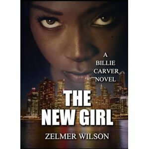 Wilson The New Girl: Billie Carver #2 (The Billie Carver Trilogy) Wilson The New Girl: Billie Carver #2 (The Billie Carver Trilogy)