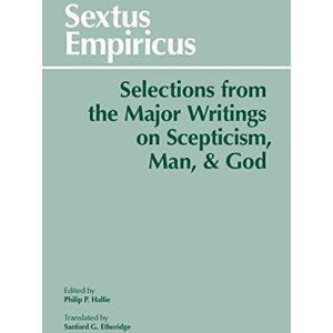Empiricus, Sextus Selections from Major Writings on Scepticism, Man and God (Hackett Classics) Empiricus, Sextus Selections from Major Writings on Scepticism, Man and God (Hackett Classics)