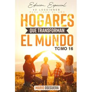 Oseguera, Mario HOGARES QUE TRANSFORMAN EL MUNDO: Edición Especial TOMO 16 Oseguera, Mario HOGARES QUE TRANSFORMAN EL MUNDO: Edición Especial TOMO 16