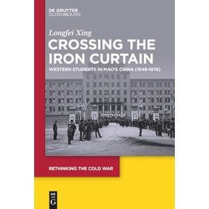 Xing, Longfei Crossing the Iron Curtain: Western Students in Mao’s China (1949-1976): 15 (Rethinking the Cold War, 15) Xing, Longfei Crossing the Iron Curtain: Western Students in Mao’s China (1949-1976): 15 (Rethinking the Cold War, 15)
