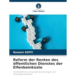 KOFFI, Romaric Reform der Renten des öffentlichen Dienstes der Elfenbeinküste: Wirtschaftliche und soziale Auswirkungen und Zukunftsperspektiven KOFFI, Romaric Reform der Renten des öffentlichen Dienstes der Elfenbeinküste: Wirtschaftliche und soziale Auswirkungen und Zukunftsperspektiven
