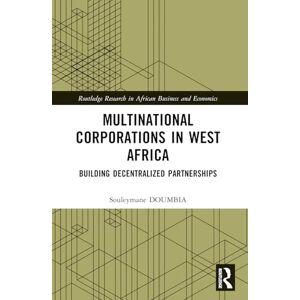 Doumbia, Souleymane Multinational Corporations in West Africa: Building Decentralized Partnerships (Routledge Research on African Economics) Doumbia, Souleymane Multinational Corporations in West Africa: Building Decentralized Partnerships (Routledge Research on African Economics)