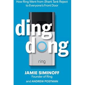 Siminoff, Jamie Ding Dong: How Ring Went from Shark Tank Reject to Everyone's Front Door Siminoff, Jamie Ding Dong: How Ring Went from Shark Tank Reject to Everyone's Front Door