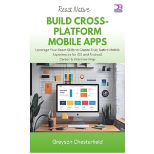 Chesterfield, Greyson React Native Build Cross-Platform Mobile Apps: Leverage Your React Skills to Create Truly Native Mobile Experiences for iOS and Android Chesterfield, Greyson React Native Build Cross-Platform Mobile Apps: Leverage Your React Skills to Create Truly Native Mobile Experiences for iOS and Android