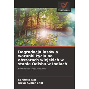 Das, Sanjukta Degradacja lasów a warunki życia na obszarach wiejskich w stanie Odisha w Indiach: Badanie lasu i jego znaczenia Das, Sanjukta Degradacja lasów a warunki życia na obszarach wiejskich w stanie Odisha w Indiach: Badanie lasu i jego znaczenia
