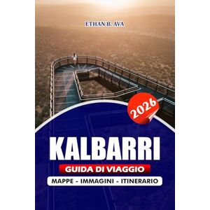 AVA, ETHAN B. KALBARRI GUIDA DI VIAGGIO 2026: Esplora le meraviglie naturali, le avventure all'aria aperta, la cucina locale e le gemme nascoste per la fuga ... natura, le famiglie e i viaggiatori singoli AVA, ETHAN B. KALBARRI GUIDA DI VIAGGIO 2026: Esplora le meraviglie naturali, le avventure all'aria aperta, la cucina locale e le gemme nascoste per la fuga ... natura, le famiglie e i viaggiatori singoli