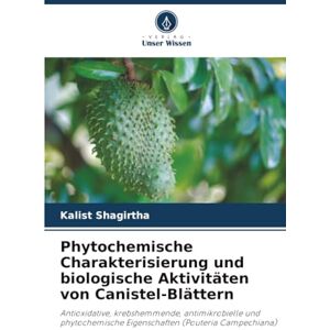 Shagirtha, Kalist Phytochemische Charakterisierung und biologische Aktivitäten von Canistel-Blättern: Antioxidative, krebshemmende, antimikrobielle und phytochemische Eigenschaften (Pouteria Campechiana) Shagirtha, Kalist Phytochemische Charakterisierung und biologische Aktivitäten von Canistel-Blättern: Antioxidative, krebshemmende, antimikrobielle und phytochemische Eigenschaften (Pouteria Campechiana)
