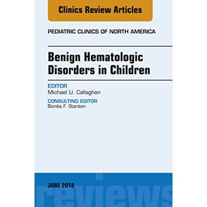 Elsevier Benign Hematologic Disorders in Children, An Issue of Pediatric Clinics of North America (The Clinics: Internal Medicine Book 65) Elsevier Benign Hematologic Disorders in Children, An Issue of Pediatric Clinics of North America (The Clinics: Internal Medicine Book 65)