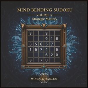 Moore, Michael S. Mind Bending Sudoku Volume 3: Strategic Mastery Moore, Michael S. Mind Bending Sudoku Volume 3: Strategic Mastery