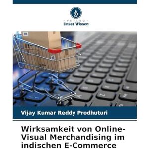 Prodhuturi, Vijay Kumar Reddy Wirksamkeit von Online-Visual Merchandising im indischen E-Commerce Prodhuturi, Vijay Kumar Reddy Wirksamkeit von Online-Visual Merchandising im indischen E-Commerce