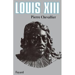 Chevallier-P Louis XIII: Roi cornélien Chevallier-P Louis XIII: Roi cornélien