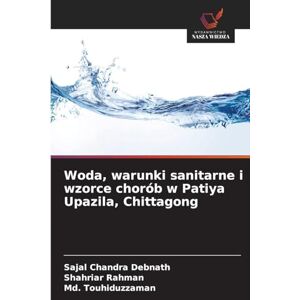 Debnath, Sajal Chandra Woda, warunki sanitarne i wzorce chorób w Patiya Upazila, Chittagong Debnath, Sajal Chandra Woda, warunki sanitarne i wzorce chorób w Patiya Upazila, Chittagong