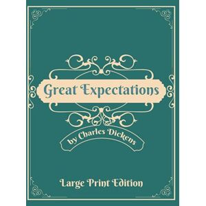 Dickens, Charles Great Expectations: Large Print Edition: Newly reprinted in easy to read format Dickens, Charles Great Expectations: Large Print Edition: Newly reprinted in easy to read format