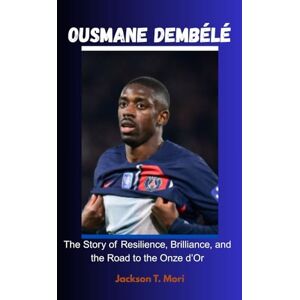 Jackson Ousmane Dembélé: The Story of Resilience, Brilliance, and the Road to the Onze d’Or Jackson Ousmane Dembélé: The Story of Resilience, Brilliance, and the Road to the Onze d’Or