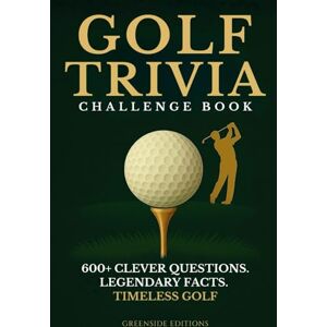 EDITIONS, GREENSIDE Golf Trivia Challenge Book: 600+ Fun and Clever Quiz Questions, Fascinating Facts & Legendary Moments to Test Your Knowledge. A Smart and ... for Every Golf Fan (The Clubhouse Collection) EDITIONS, GREENSIDE Golf Trivia Challenge Book: 600+ Fun and Clever Quiz Questions, Fascinating Facts & Legendary Moments to Test Your Knowledge. A Smart and ... for Every Golf Fan (The Clubhouse Collection)