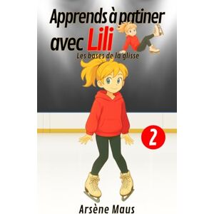Maus, Arsène Apprends à patiner avec Lili 2: Les bases de la glisse Maus, Arsène Apprends à patiner avec Lili 2: Les bases de la glisse