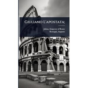 1892-1961, Rostagni Augusto Giuliano L'apostata; 1892-1961, Rostagni Augusto Giuliano L'apostata;