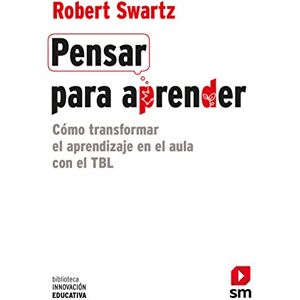 Swartz, Robert J. Pensar para aprender: Cómo transformar el aprendizaje en el aula con el TBL (Biblioteca Innovación Educativa, Band 28) Swartz, Robert J. Pensar para aprender: Cómo transformar el aprendizaje en el aula con el TBL (Biblioteca Innovación Educativa, Band 28)