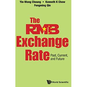 World Scientific Rmb Exchange Rate, The: Past, Current, And Future World Scientific Rmb Exchange Rate, The: Past, Current, And Future